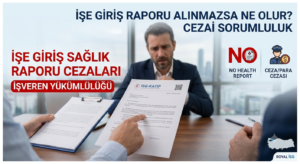 İşe Giriş Sağlık Raporu Alınmazsa Ne Olur? İşveren Cezaları | Royal İSG