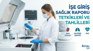 İşe Giriş Sağlık Raporunda Hangi Tetkikler Yapılır? | Royal İSG Ataşehir